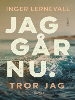 cover image of Jag går nu. Tror jag
